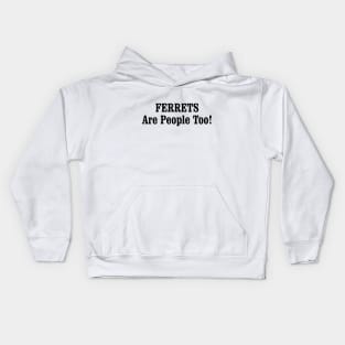 FERRETS Are People Too! Kids Hoodie